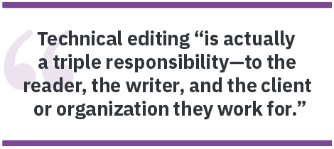 Pullquote Technical editing “is actually a triple responsibility—to the reader, the writer, and the client or organization they work for.”