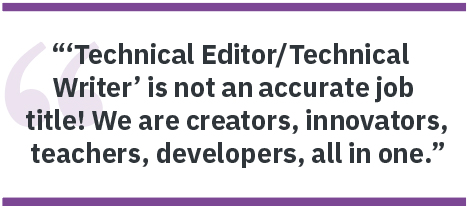 Pullquote “Technical Editor/Technical Writer’ is not an accurate job title! We are creators, innovators, teachers, developers, all in one.”